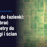 Płytki do łazienki: jak dobrać parametry do podłogi i ścian